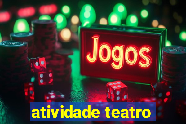 atividade teatro